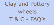 Clay and Pottery wheels T & C - FAQ’s