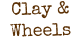 Clay & Wheels